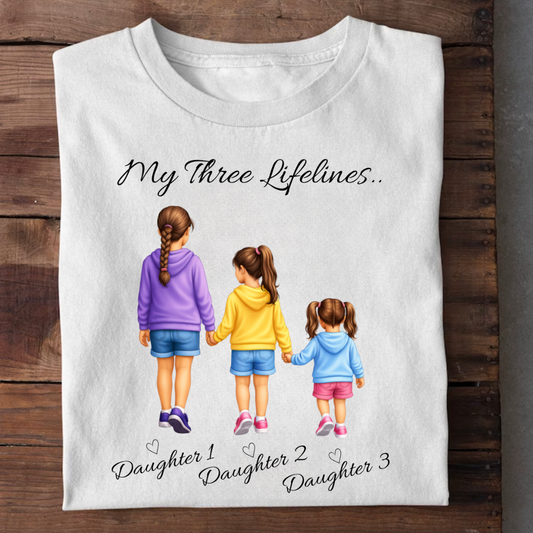 MY LIFELINES MY THREE DAUGHTERS CUSTOMIZED TEE