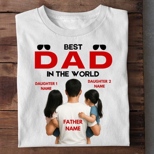BEST DAD IN THE WORLD WITH 2 DAUGHTERS CUSTOMIZED TEE