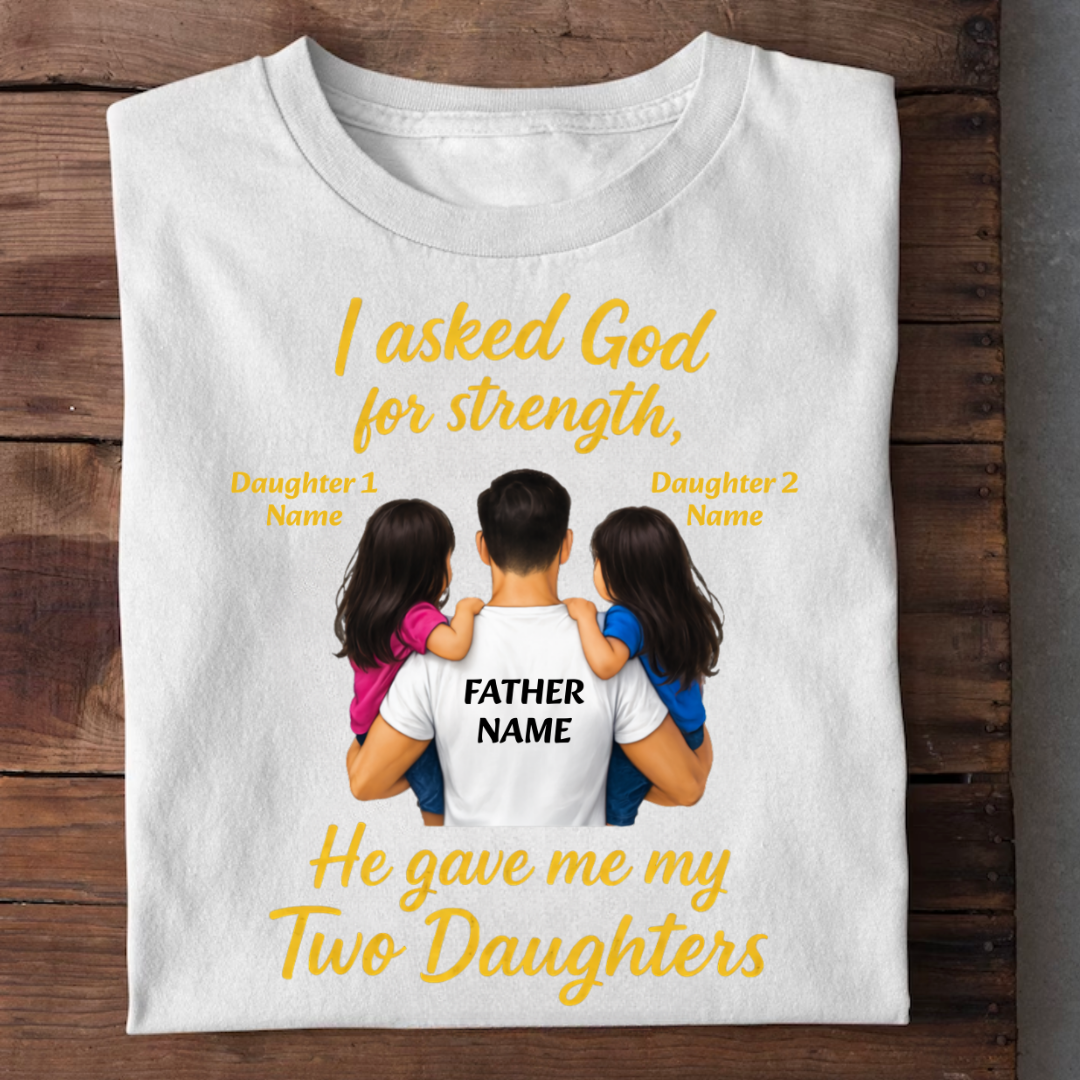 MY STRENGTH MY DAUGHTERS CUSTOMIZED TEE