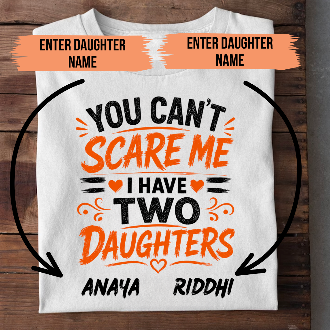 I HAVE TWO DAUGHTERS CUSTOMIZED TEE