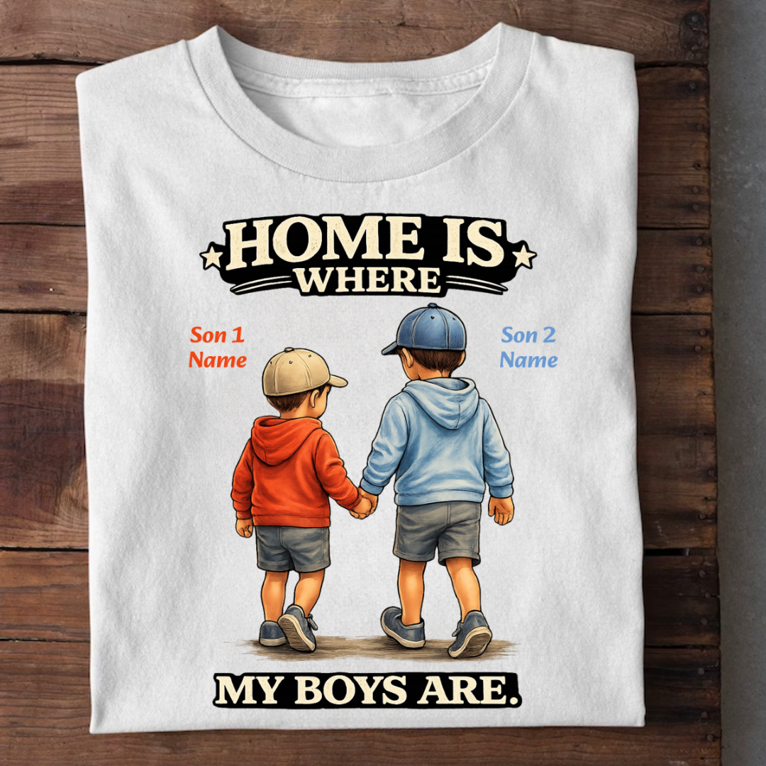 MY BOYS MY HOME CUSTOMIZED TEE
