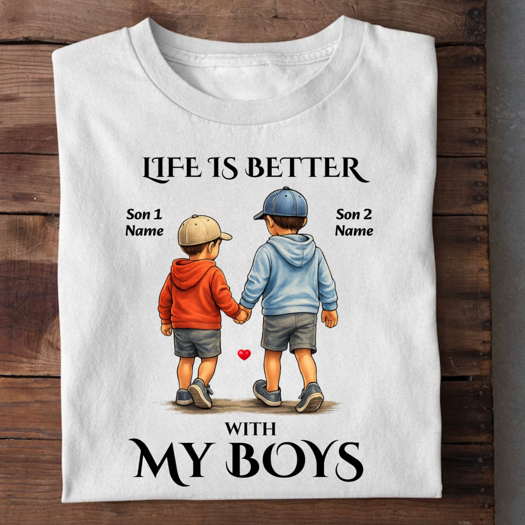 MY BOYS MAKES LIFE BETTER CUSTOMIZED TEE