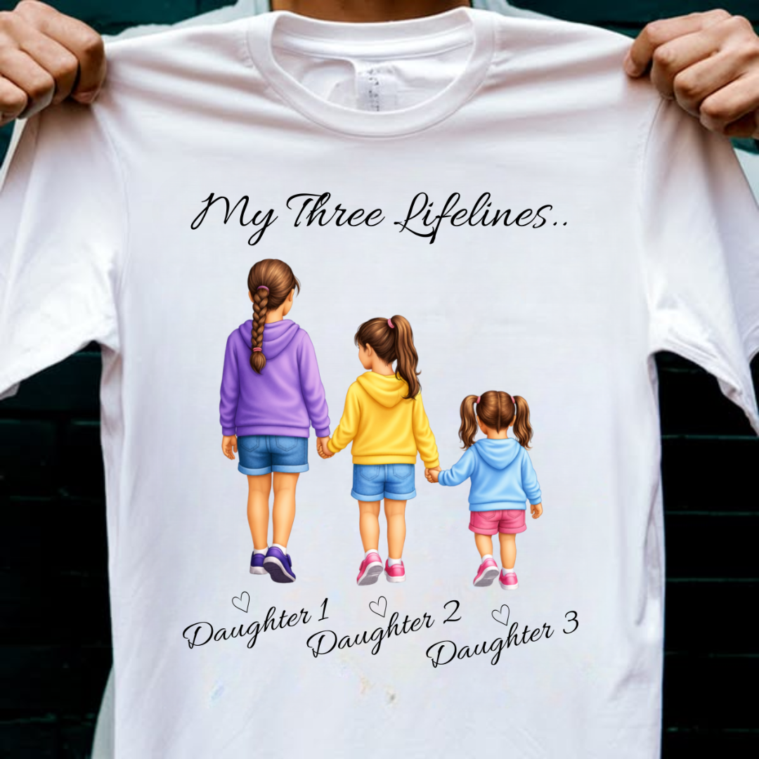 MY LIFELINES MY THREE DAUGHTERS CUSTOMIZED TEE