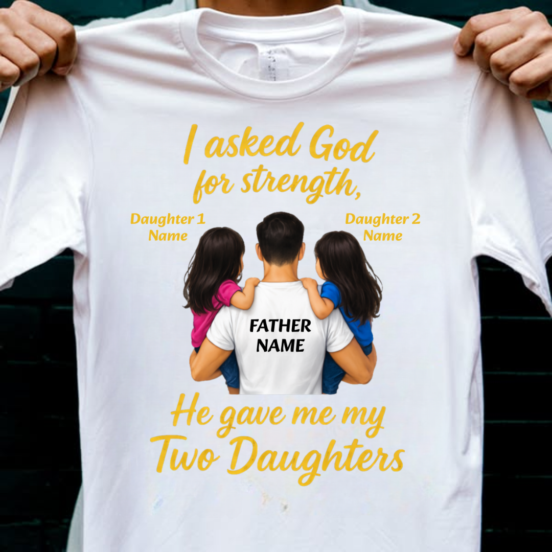 MY STRENGTH MY DAUGHTERS CUSTOMIZED TEE