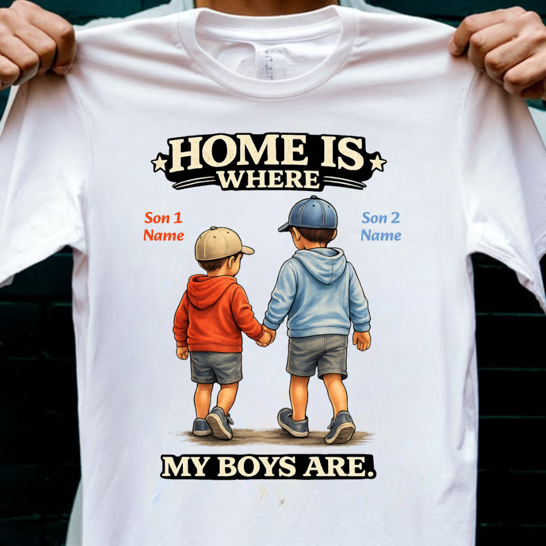 MY BOYS MY HOME CUSTOMIZED TEE