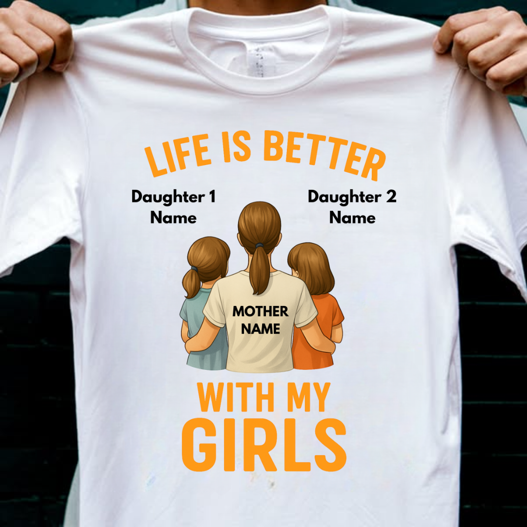 MOTHER LIFE WITH GIRLS CUSTOMIZED TEE