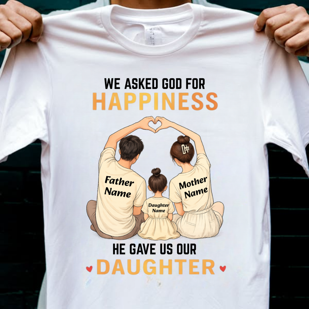 OUR HAPPINESS OUR DAUGHTER CUSTOMIZED TEE