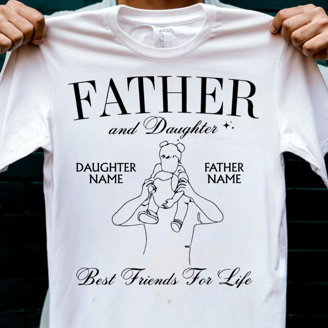 FATHER DAUGHTER BEST FRIEND CUSTOMIZED TEE