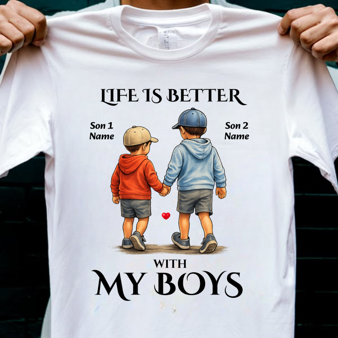 MY BOYS MAKES LIFE BETTER CUSTOMIZED TEE