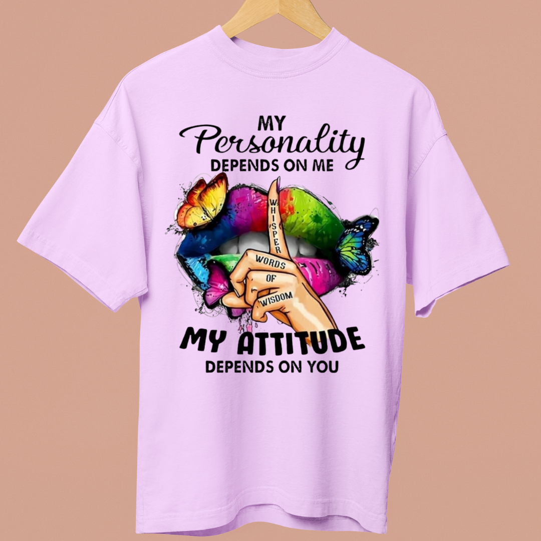 MY ATTITUDE DEPENDS ON YOU - OVERSIZE SHIRT