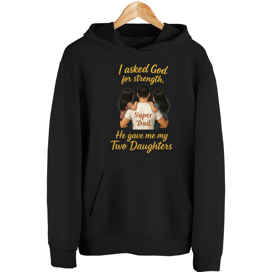MY STRENGTH MY TWO DAUGHTERS HOODIE