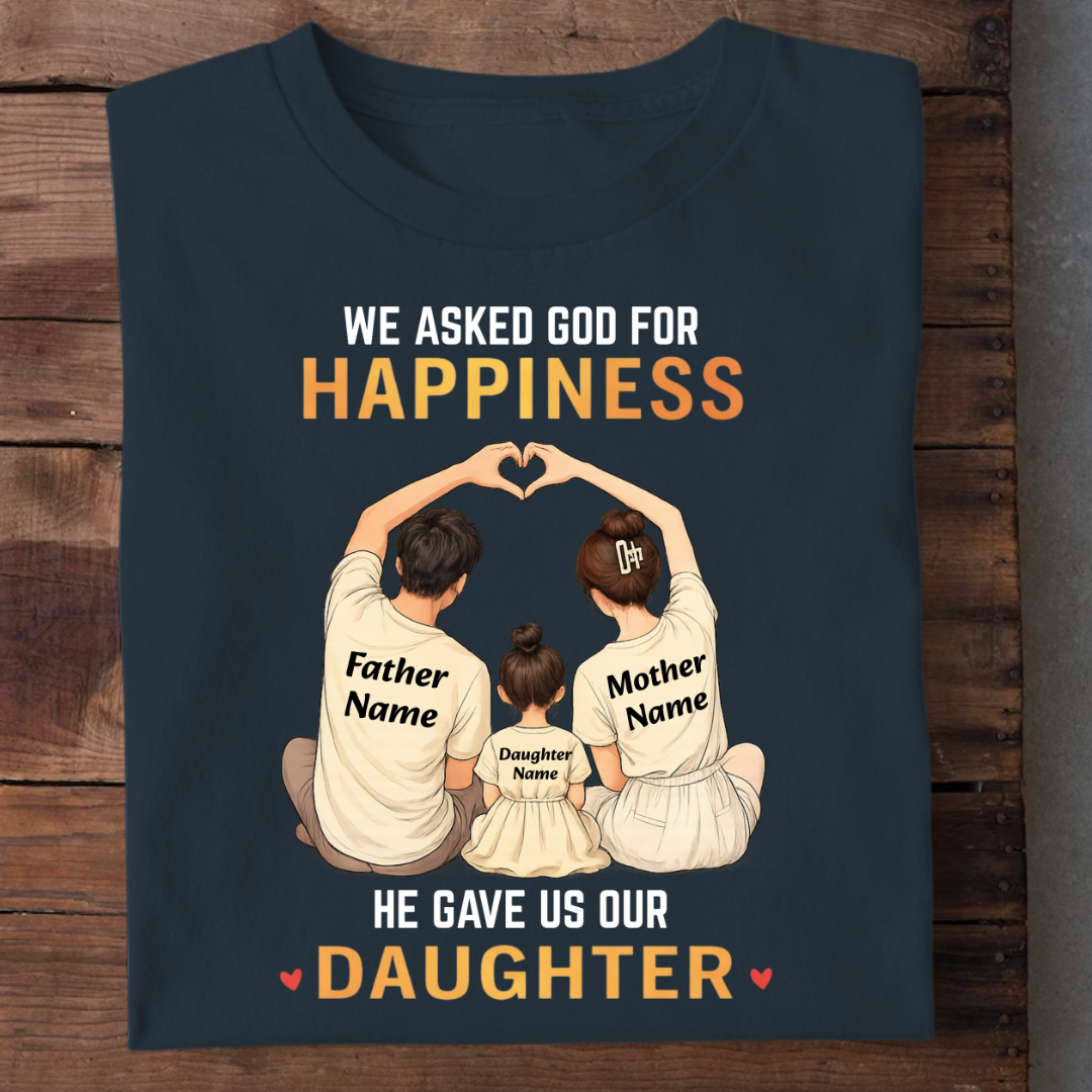 OUR HAPPINESS OUR DAUGHTER CUSTOMIZED TEE