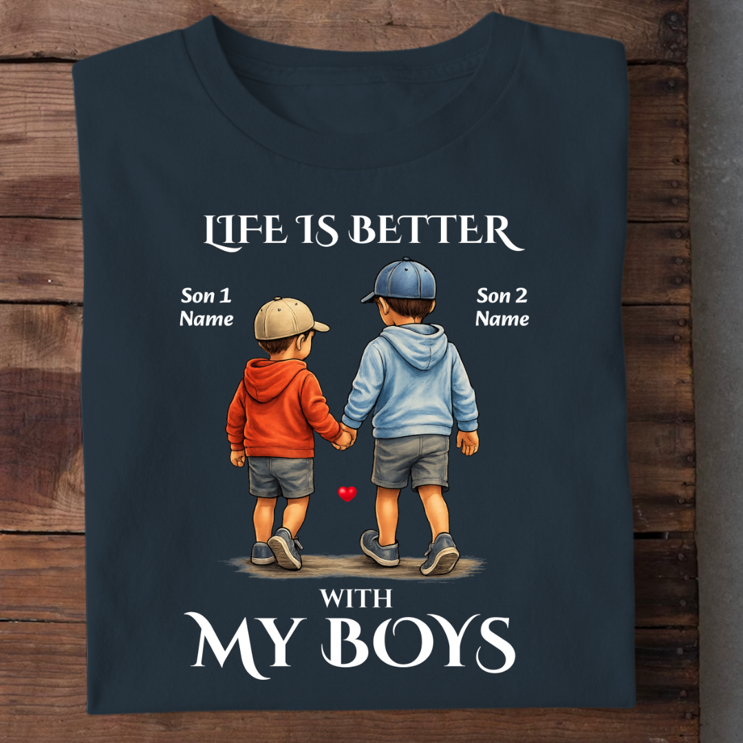 MY BOYS MAKES LIFE BETTER CUSTOMIZED TEE