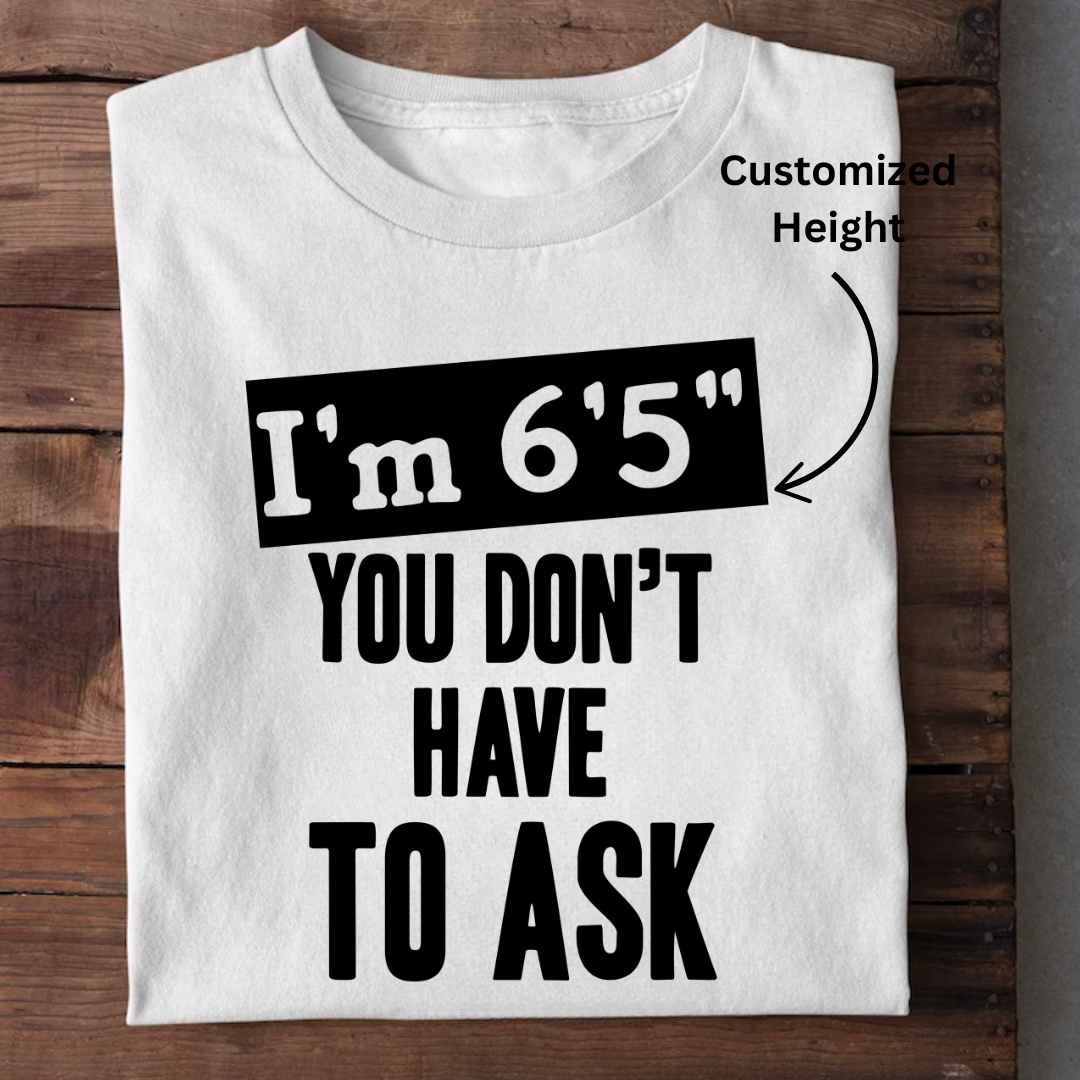 I AM THIS HEIGHT CUSTOMIZED TEE