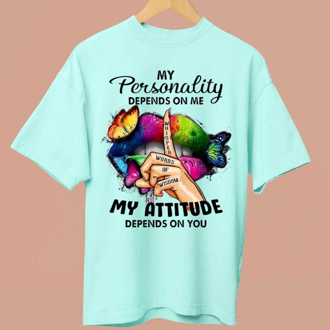 MY ATTITUDE DEPENDS ON YOU - OVERSIZE SHIRT