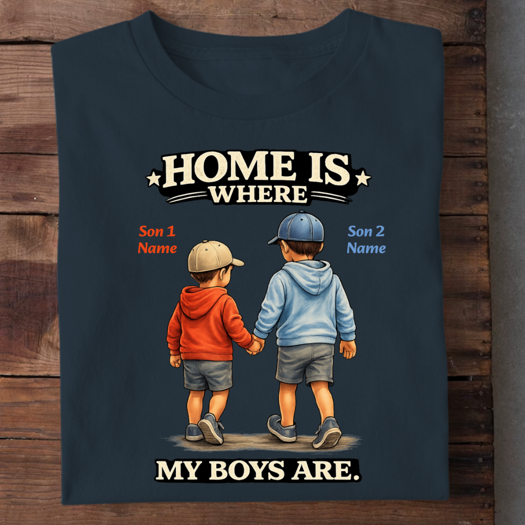 MY BOYS MY HOME CUSTOMIZED TEE