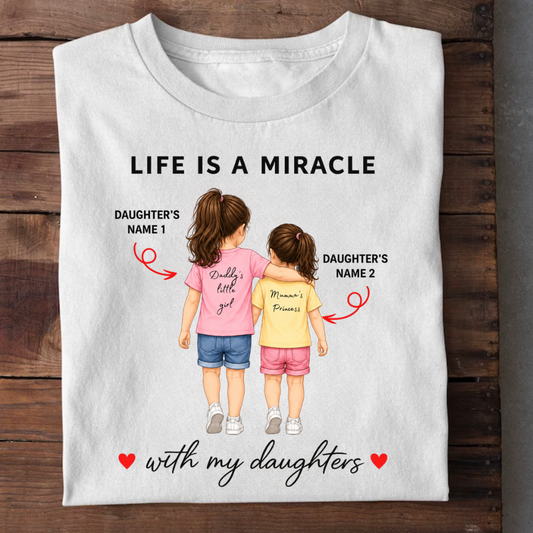LIFE IS A MIRACLE WITH DAUGHTERS CUSTOMIZED TEE