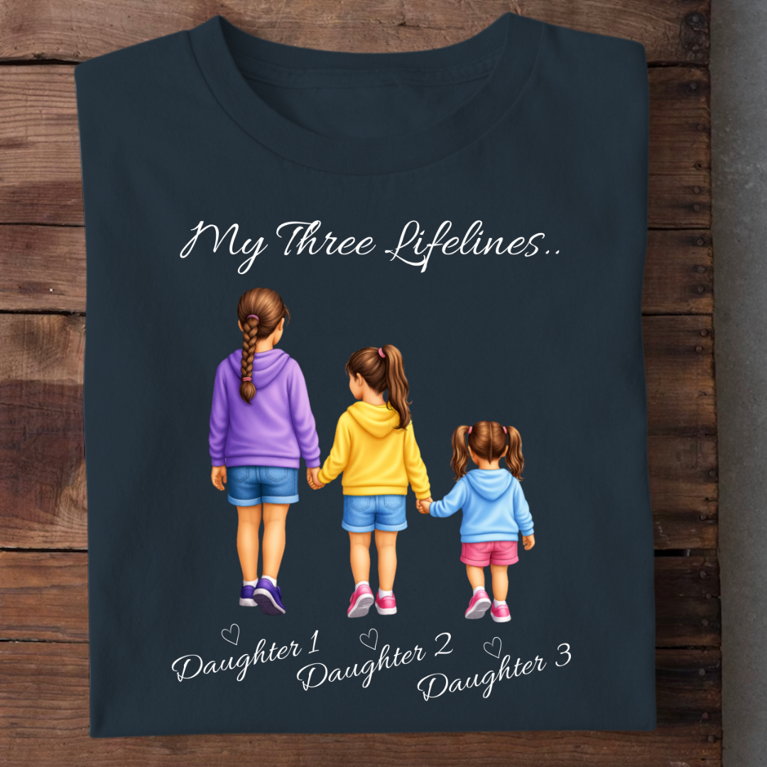 MY LIFELINES MY THREE DAUGHTERS CUSTOMIZED TEE