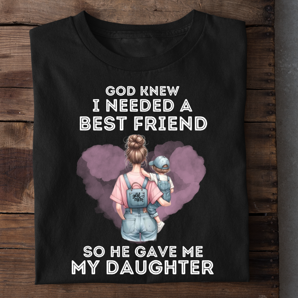 HE GAVE ME MY DAUGHTER - MOM SHIRT