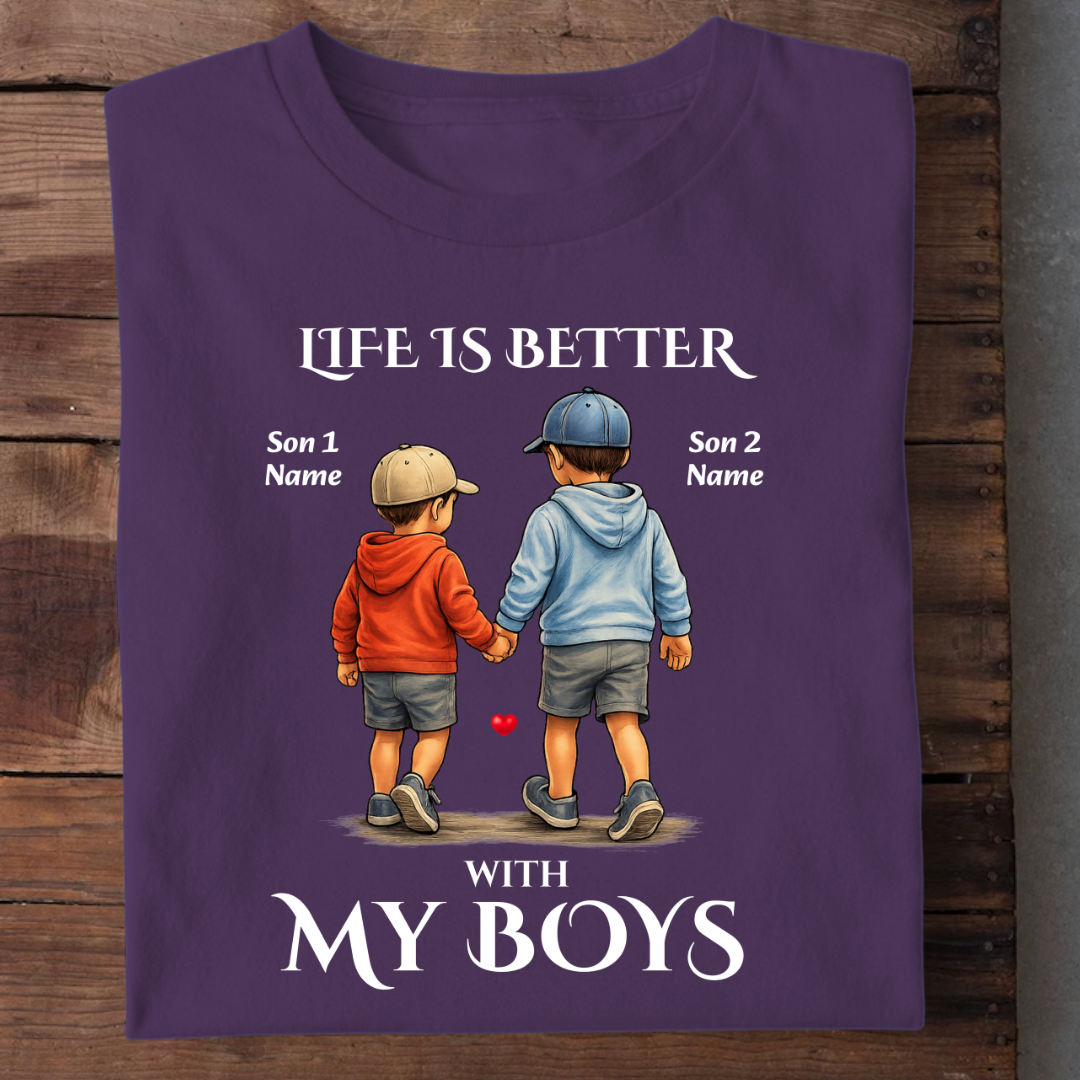 MY BOYS MAKES LIFE BETTER CUSTOMIZED TEE