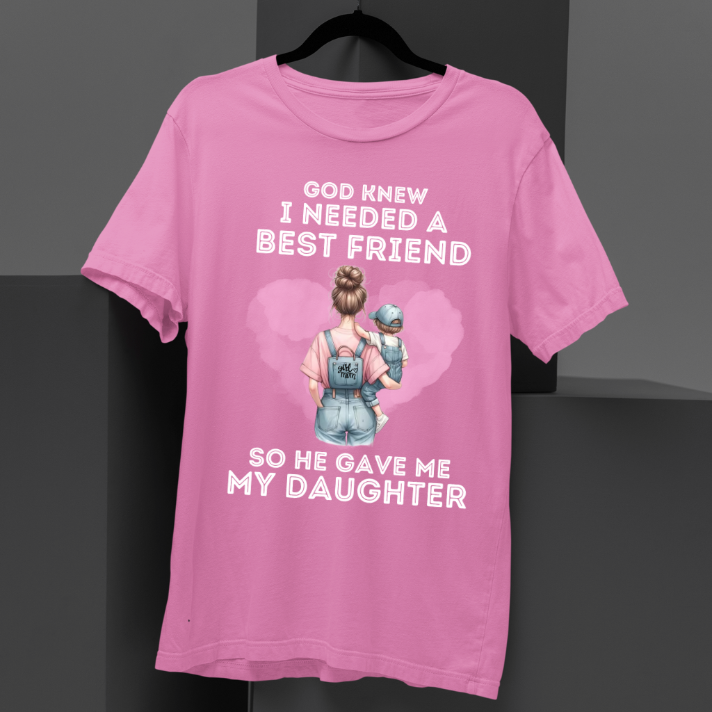 HE GAVE ME MY DAUGHTER - MOM SHIRT