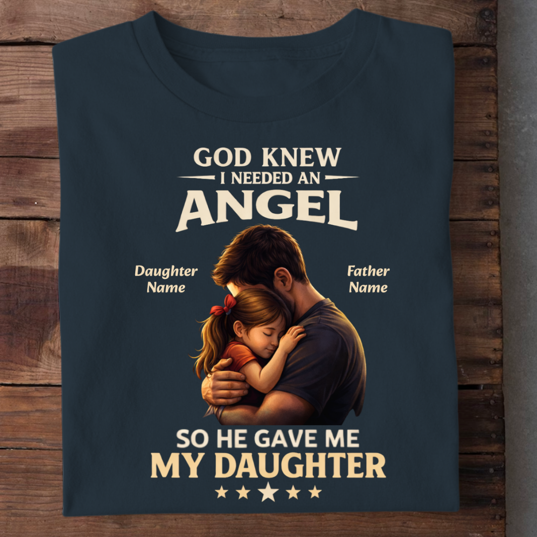 I NEEDED ANGEL DAUGHTER CUSTOMIZED TEE