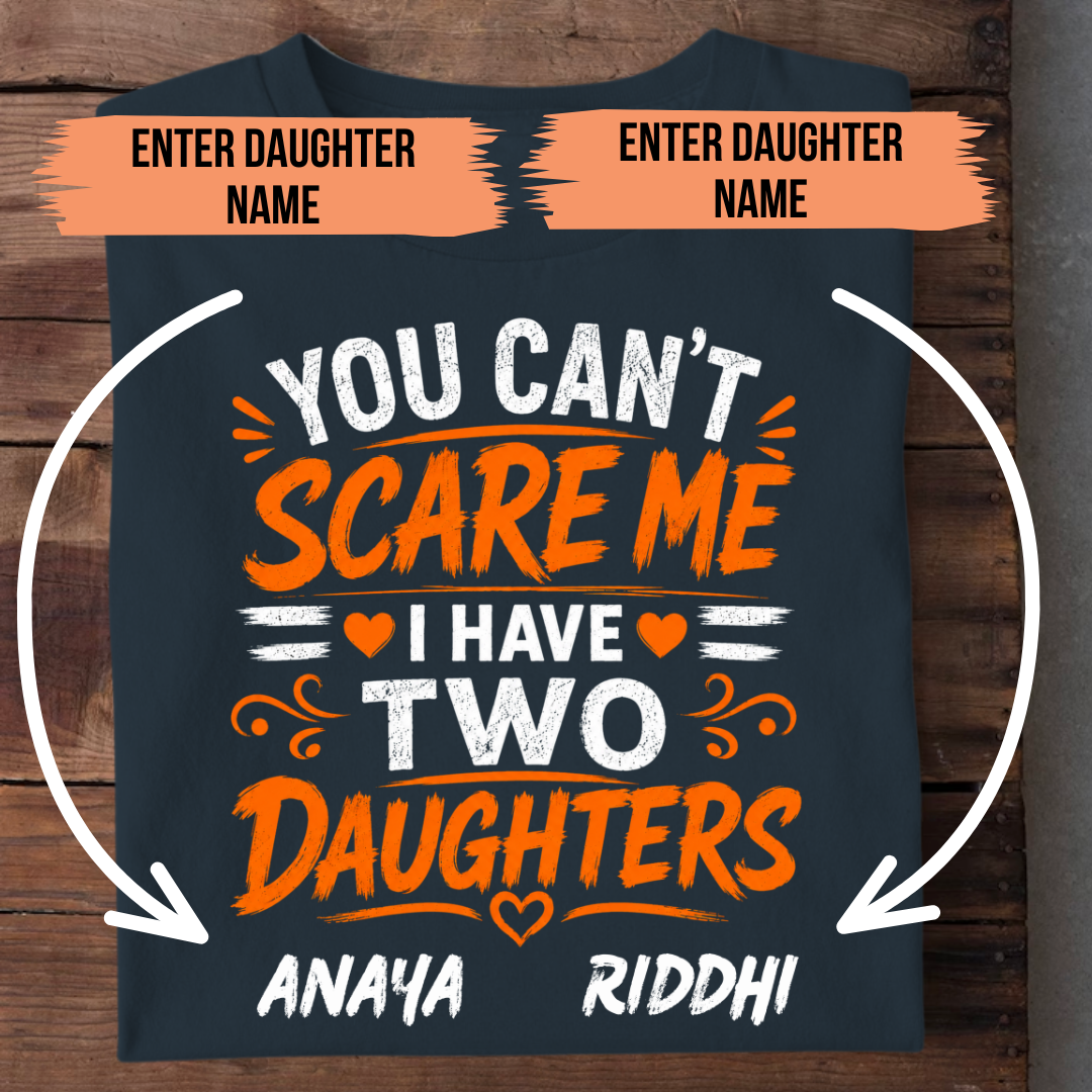 I HAVE TWO DAUGHTERS CUSTOMIZED TEE
