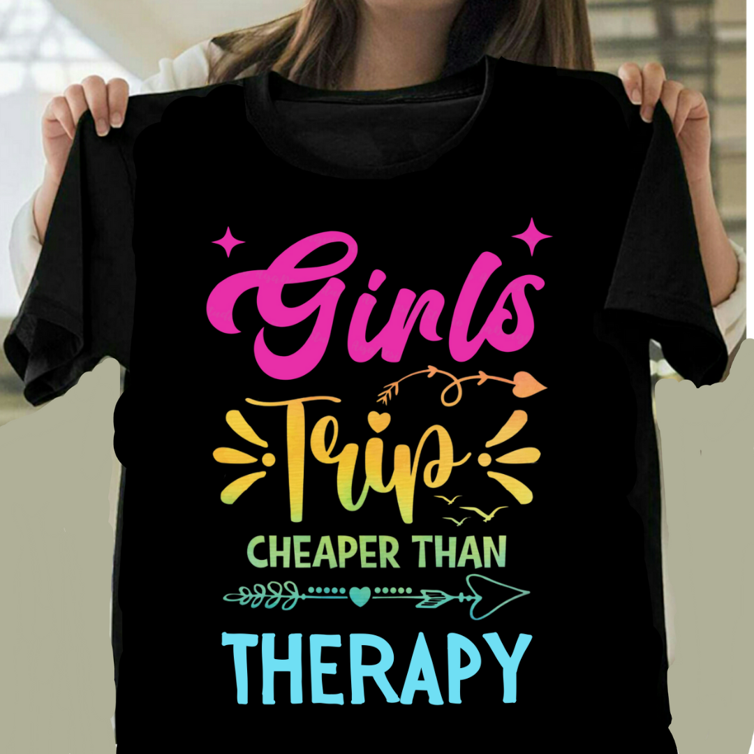 GIRLS TRIP CHEAPER THAN THERAPY
