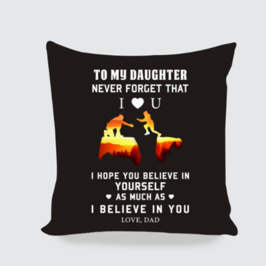 MY DAUGHTER NEVER FOREGT CUSHION COVER